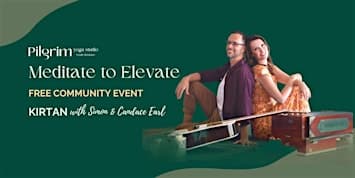Meditate To Elevate ~ Kirtan Meditation ~ FREE Community Event!